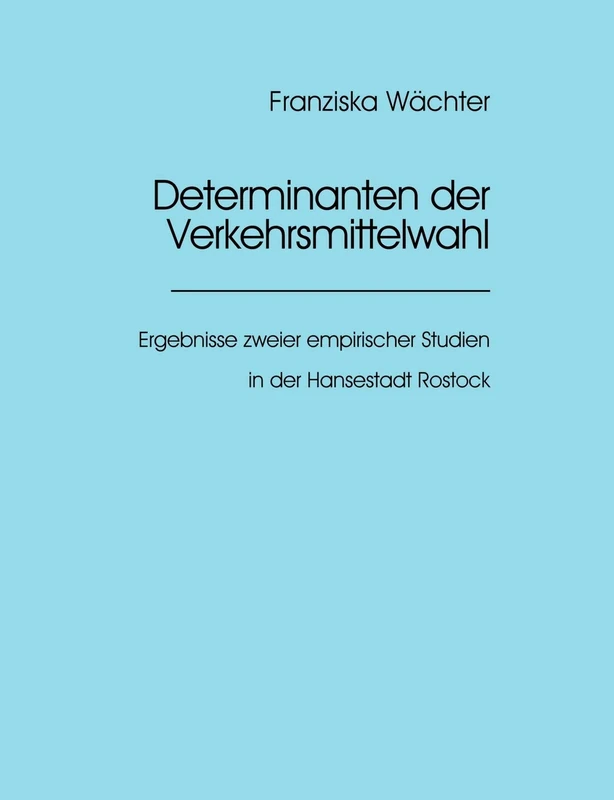 Determinanten der Verkehrsmittelwahl: Ergebnisse zweier empirischer Studien in der Hansestadt Rostock