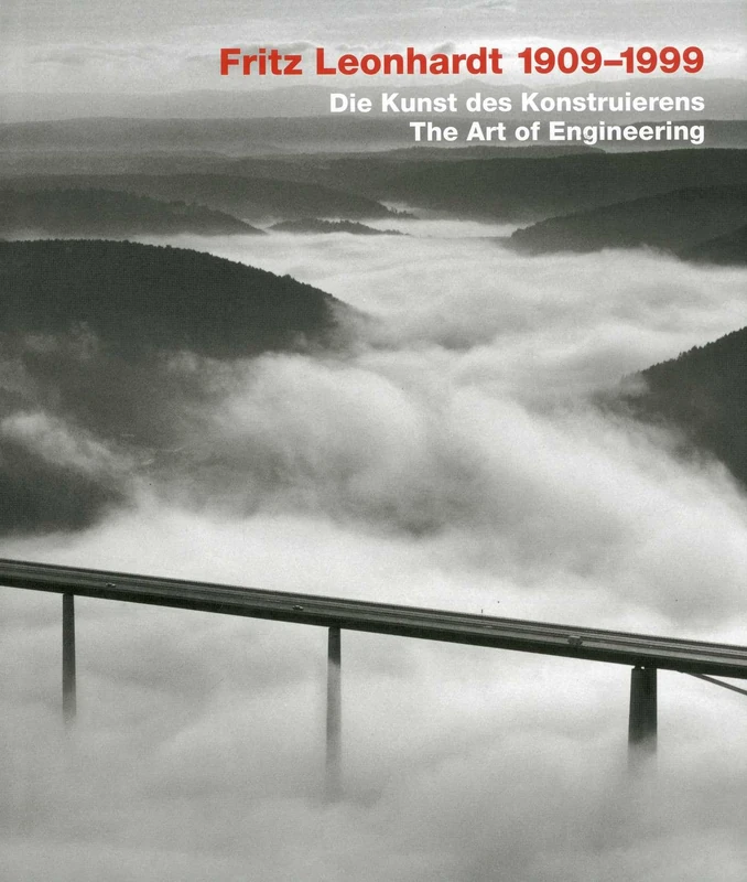 Fritz Leonhardt 1909-1999: Die Kunst des Konstruierens / The Art of Engineering: The Art of Engineering Design