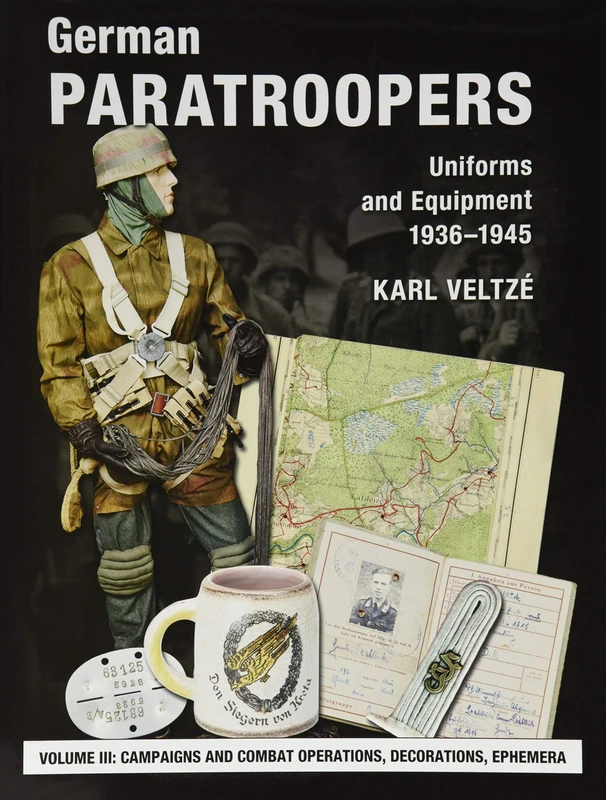 German Paratroopers Uniforms and Equipment 1936 - 1945: Volume 3: Campaigns and Combat Operations, Decorations, Ephemera