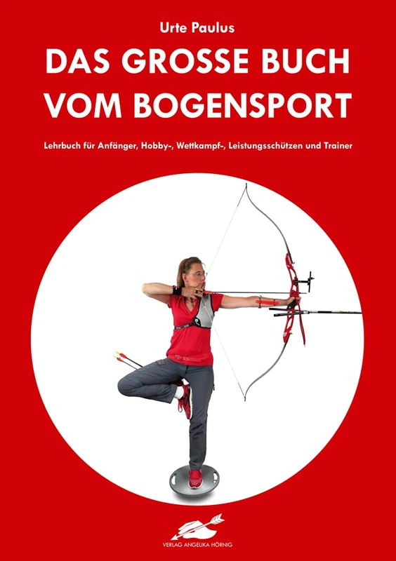 Das große Buch vom Bogensport: Lehrbuch für Anfänger, Hobby-, Wettkampf-, Leistungsschützen und Trainer - Image 1