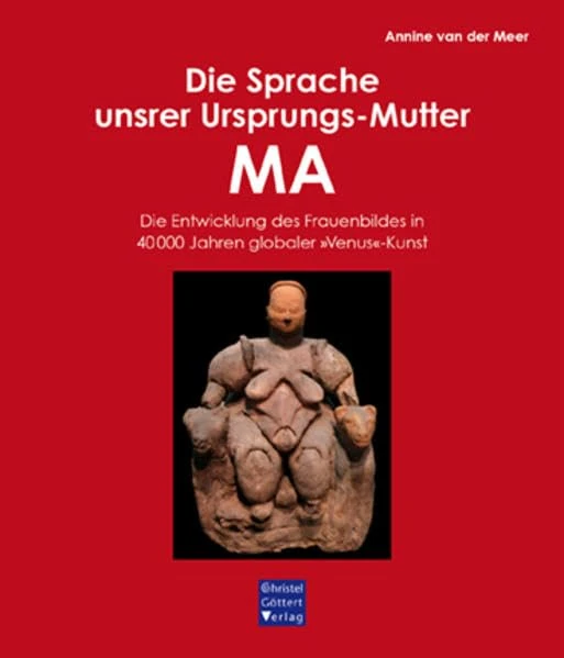 Die Sprache unsrer Ursprungs-Mutter MA: Die Entwicklung des Frauenbildes in 40 000 Jahren globaler "Venus"-Kunst - Image 1