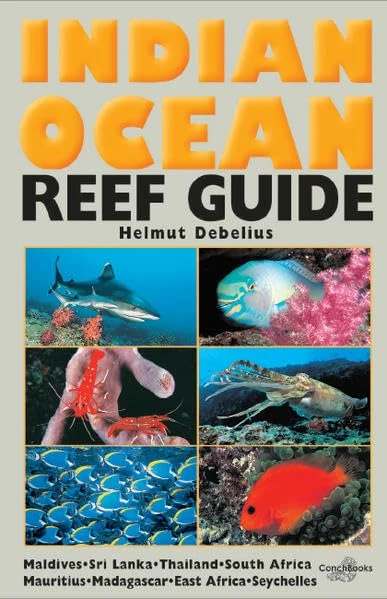 Indian Ocean Reef Guide: Maldives, Sri Lanka, Thailand, South Africa, Mauritius, Madagascar, East Africa, Seyc