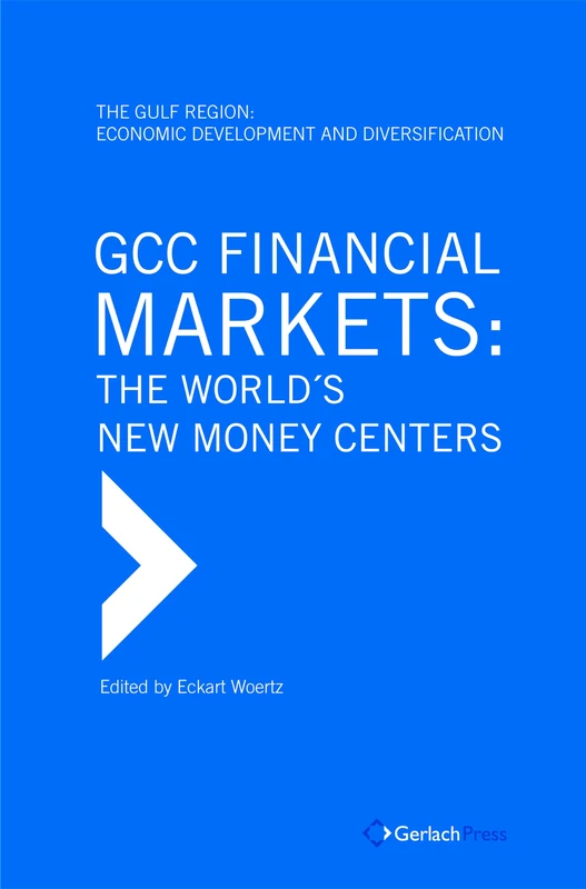GCC Financial Markets: The World's New Money Centers (The Gulf Region: Economic Development and Diversification)