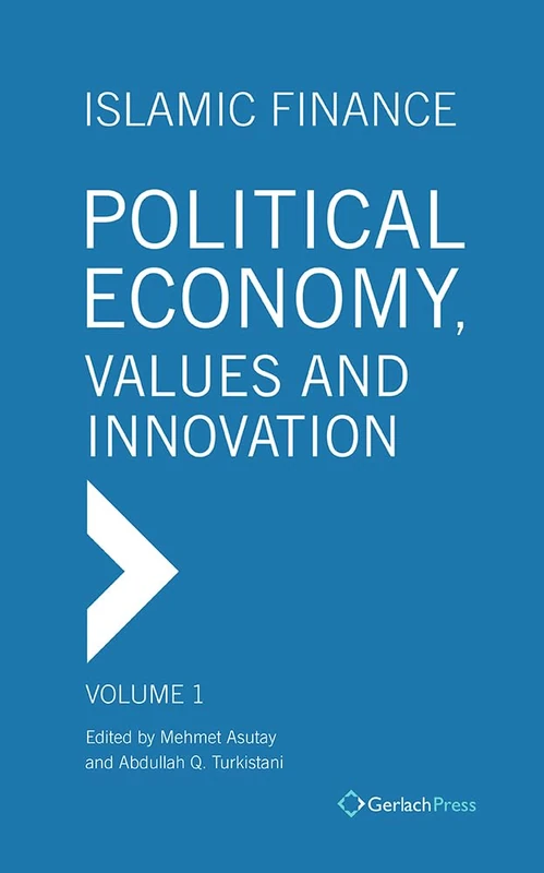 Islamic Finance Volume 1: Political Economy, Values and Innovation (Islamic Finance: Political Economy, Values and Innovation)