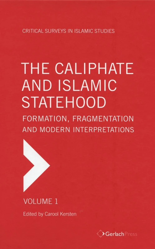 The Caliphate and Islamic Statehood (3-volume set): Formation, Fragmentation and Modern Interpretations (Critical Surveys in Islamic Studies)