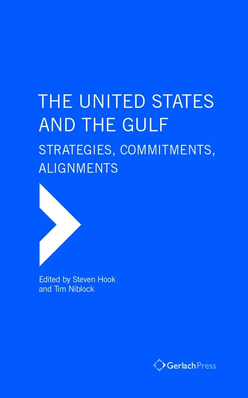 The United States and the Gulf: Shifting Pressures, Strategies and Alignments (The Gulf Research Center Book Series)