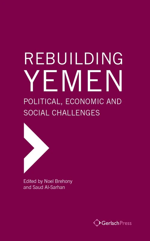 Rebuilding Yemen: Political, Economic and Social Challenges (The Gulf Research Center Book Series)