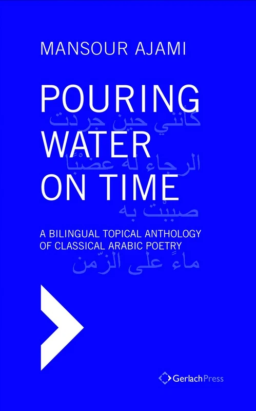Pouring Water on Time: A Bilingual Topical Anthology of Classical Arabic Poetry - Image 1