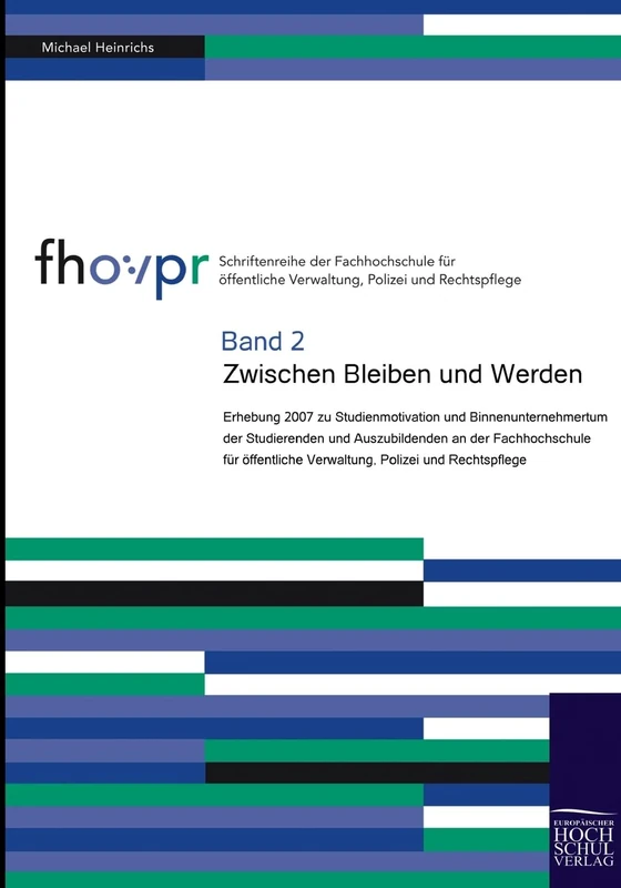 Zwischen Bleiben und Werden: Erhebung 2007 zu Studienmotivation und Binnenunternehmertum der Studierenden und Auszubildenden an der Fachhochschule für öffentliche Verwaltung, Polizei und Rechtspflege