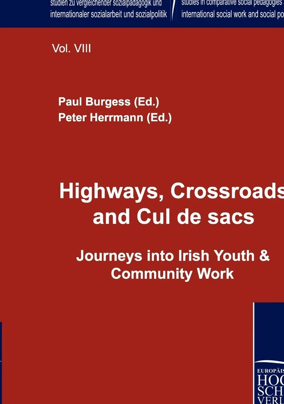 Highways, Crossroads and Cul de sacs.: Journeys into Irish Youth & Community Work (Studien Zu Vergleichender Sozialpädagogik Und Internationaler Sozialarbeit Und Sozialpolitik)
