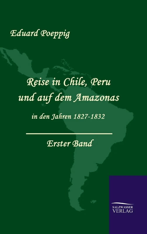 Reise in Chile, Peru und auf dem Amazonas in den Jahren 1827-1832 (Band 1)