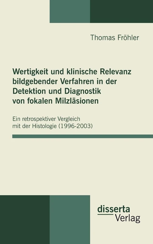 Wertigkeit und klinische Relevanz bildgebender Verfahren in der Detektion und Diagnostik von fokalen Milzläsionen: Ein retrospektiver Vergleich mit der Histologie (1996 - 2003) - Image 1