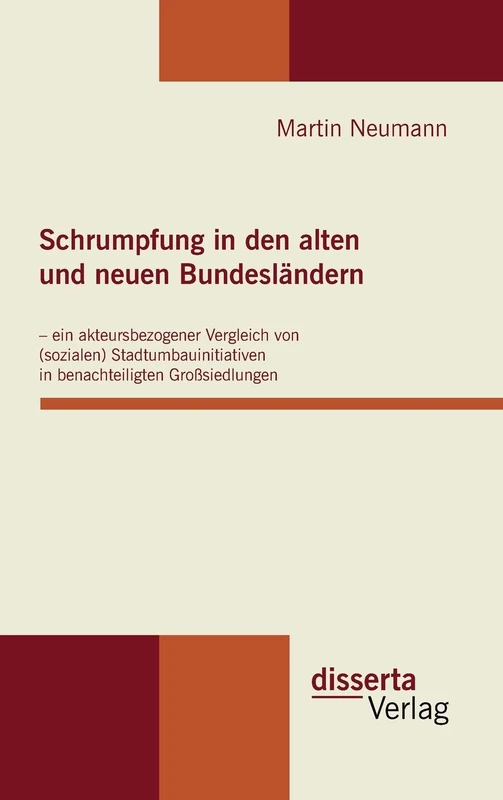 Schrumpfung in den alten und neuen Bundesländern - ein akteursbezogener Vergleich von (sozialen) Stadtumbauinitiativen in benachteiligten Großsiedlungen
