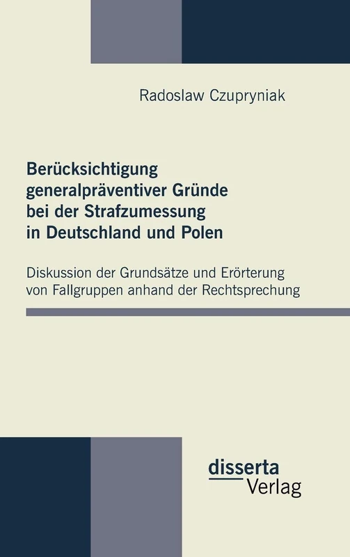 Berücksichtigung generalpräventiver Gründe bei der Strafzumessung in Deutschland und Polen: Diskussion der Grundsätze und Erörterung von Fallgruppen anhand der Rechtsprechung - Image 1
