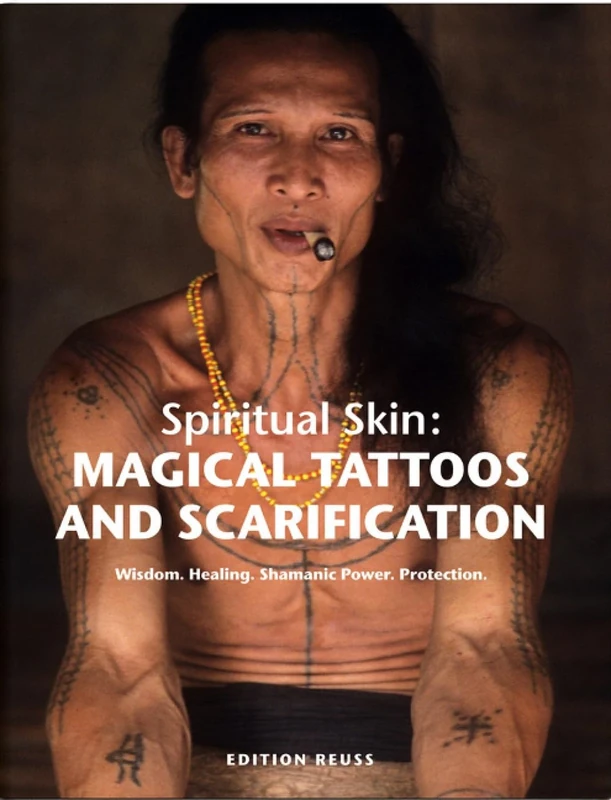 Magical Tattoos & Scarification: Spiritual Skin: Wisdom. Healing. Shamanic Power. Protection