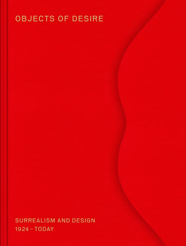 Objects of Desire: Surrealism and Design 1924 – Today