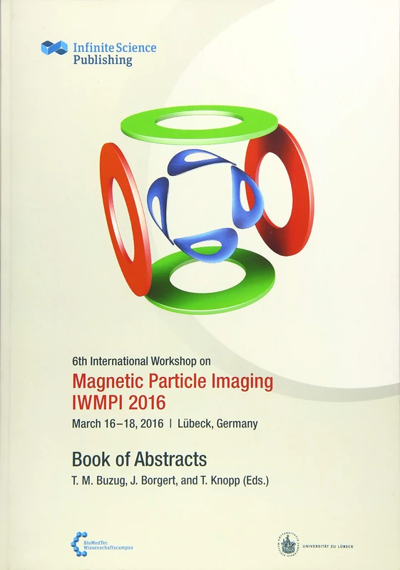6th International Workshop on Magnetic Particle Imaging (IWMPI 2016): Book of Abstracts