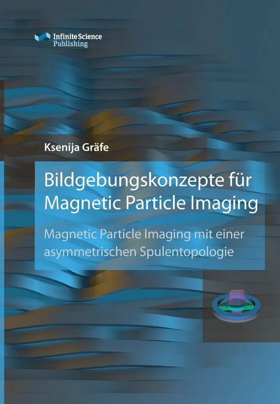 Bildgebungskonzepte für Magnetic Particle Imaging: Magnetic Particle Imaging mit einer asymmetrischen Spulentopologie