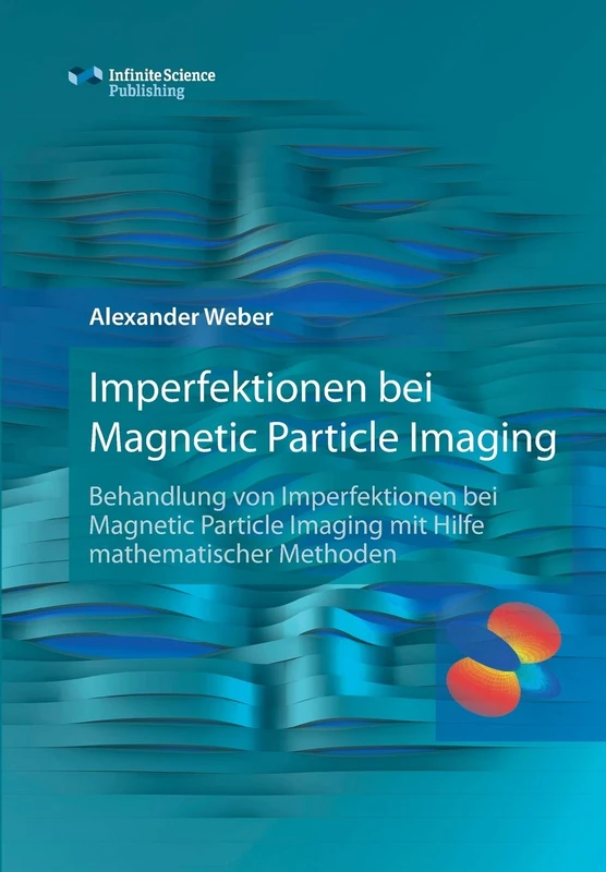 Imperfektionen bei Magnetic Particle Imaging: Behandlung von Imperfektionen bei Magnetic Particle Imaging mit Hilfe mathematischer Methoden - Image 1