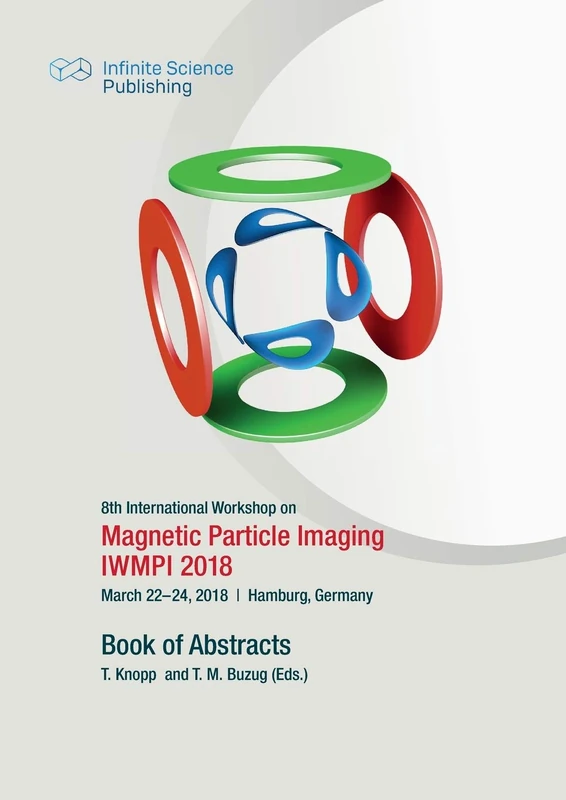 8th International Workshop on Magnetic Particle Imaging (IWMPI 2018): Book of Abstracts