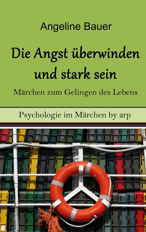 Angst überwinden und stark sein - Märchen zum Gelingen des Lebens