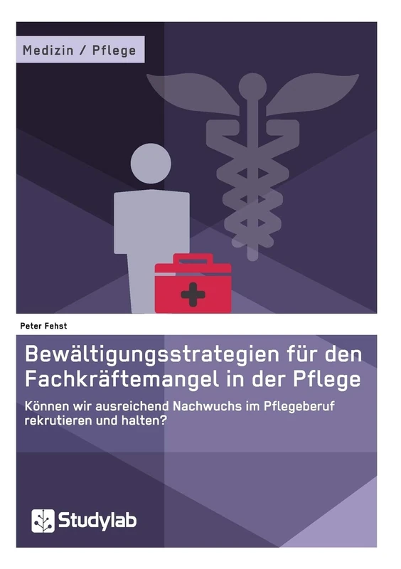Bewältigungsstrategien für den Fachkräftemangel in der Pflege: Können wir ausreichend Nachwuchs im Pflegeberuf rekrutieren und halten?