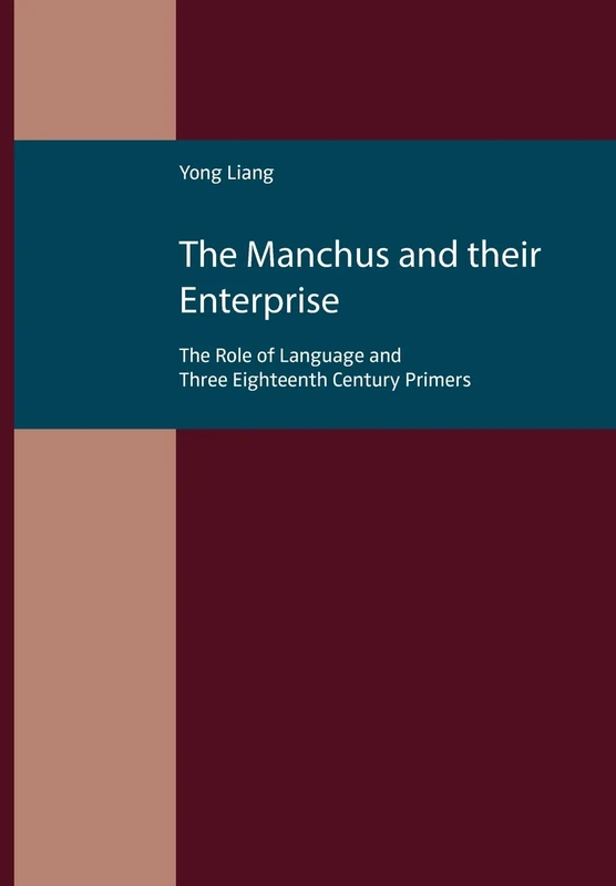 The Manchus and Their Enterprise: The Role of Language and Three Eighteenth Century Primers