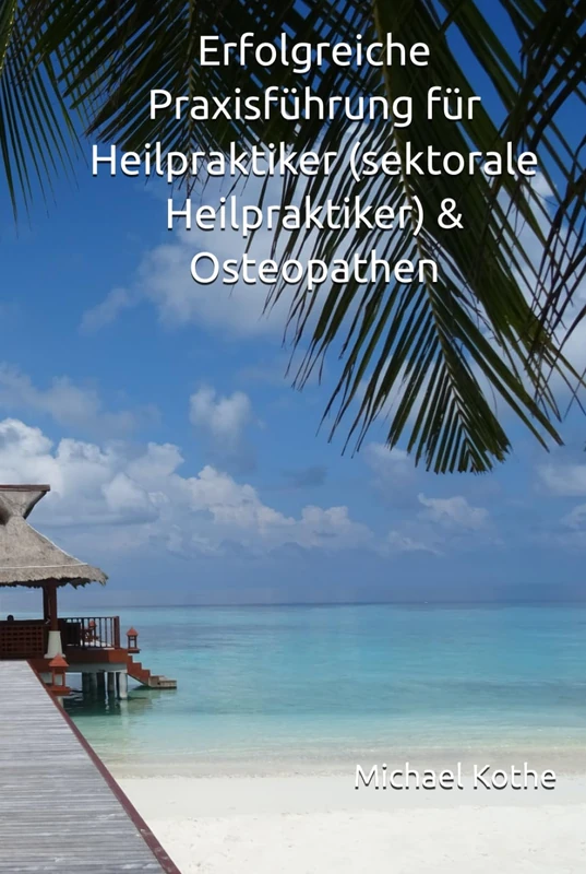 Erfolgreiche Praxisführung für Heilpraktiker (sektorale Heilpraktiker) & Osteopathen (Praxismanagement für Heilpraktiker (sekt. HP`s) & Osteopathen) - Image 1