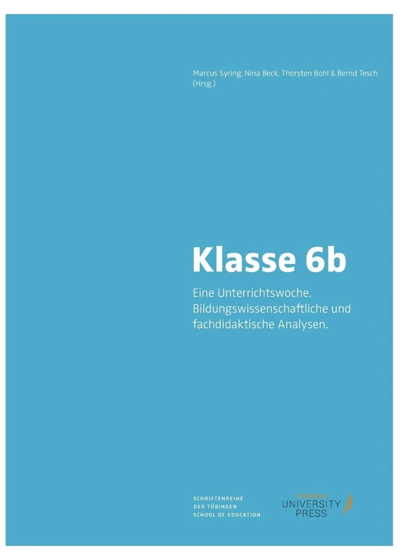 Klasse 6b.: Eine Unterrichtswoche. Bildungswissenschaftliche und fachdidaktische Analysen