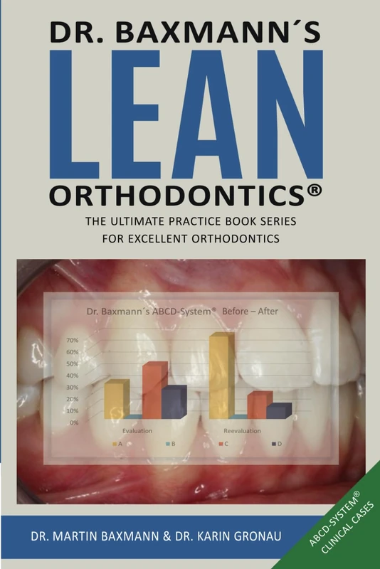 Dr. Baxmann´s LEAN ORTHODONTICS® - The ultimate practice book series for excellent orthodontics: ABCD-System® Clinical Cases (Dr. Baxmann´s LEAN ORTHODONTICS® - English Version)