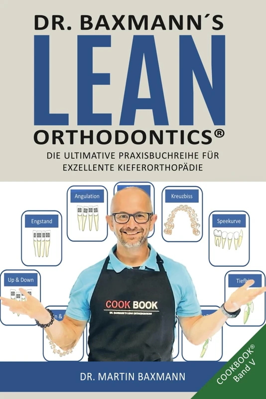 Dr. Baxmann´s Lean Orthodontics® DIE ULTIMATIVE PRAXISBUCHREIHE FÜR EXZELLENTE KIEFERORTHOPÄDIE