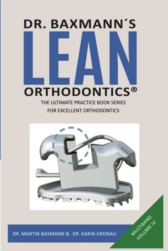Dr. Baxmann´s LEAN ORTHODONTICS® - The Ultimate Practice Book Series for excellent Orthodontics: Mulitband Volume IV (Dr. Baxmann´s LEAN ORTHODONTICS® - English Version)