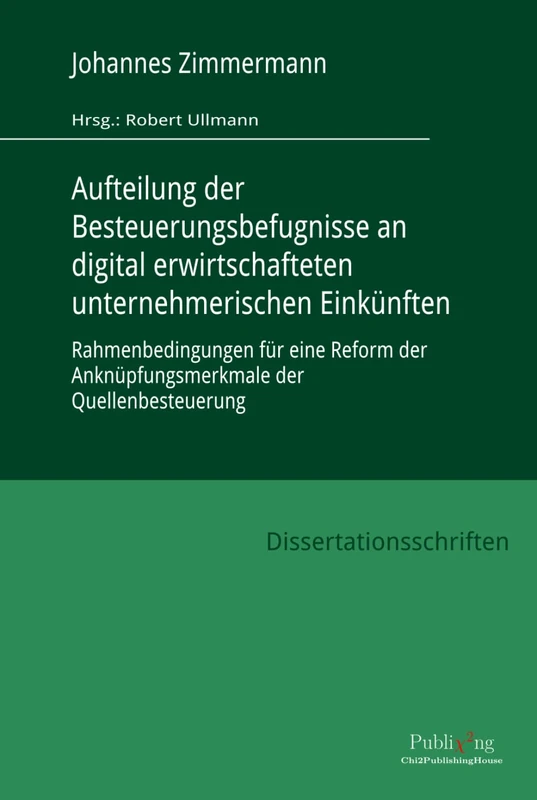 Aufteilung der Besteuerungsbefugnisse an digital erwirtschafteten unternehmerischen Einkünften: Rahmenbedingungen für eine Reform der Anknüpfungsmerkmale der Quellenbesteuerung