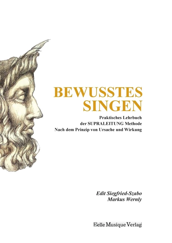 Bewusstes Singen: Praktisches Lehrbuch der SUPRALEITUNG Methode nach dem Prinzip von Ursache und Wirkung