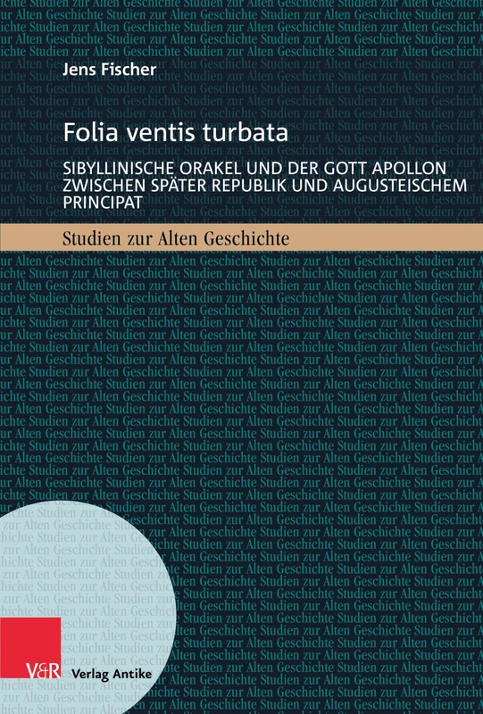 Folia ventis turbata: Sibyllinische Orakel und der Gott Apollon zwischen spater Republik und augusteischem Principat: Band (Studien Zur Alten Geschichte, 33)