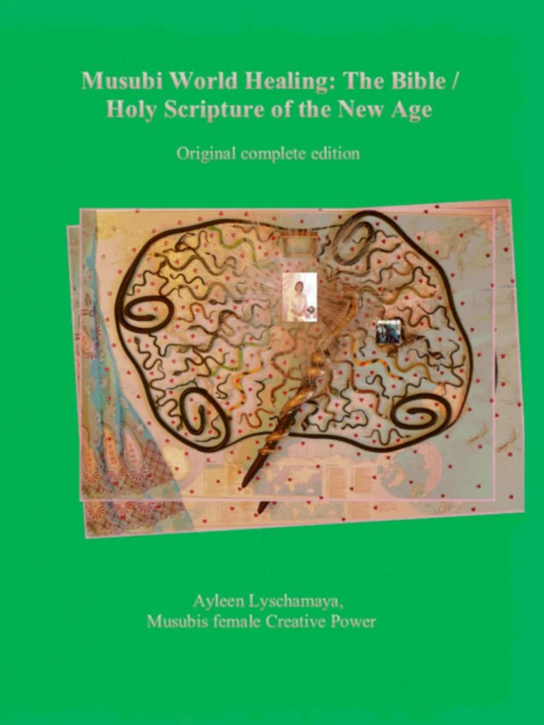 Musubi World Healing: The Bible / Holy Scripture of the New Age: Original complete edition: 9 (Ayleen Lyschamaya ‒ Transcendent Consciousness)