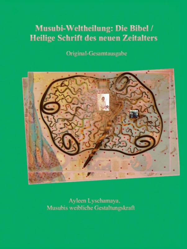 Musubi-Weltheilung: Die Bibel / Heilige Schrift des neuen Zeitalters: Original-Gesamtausgabe: 9 (Ayleen Lyschamaya – neues Bewusstsein)