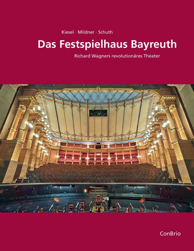 Das Festspielhaus Bayreuth: Richard Wagners revolutionäres Theater