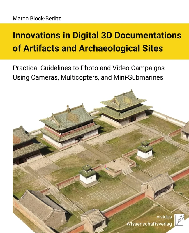 Innovations in Digital 3D Documentations of Artifacts and Archaeological Sites: Practical Guidelines to Photo and Video Campaigns Using Cameras, Multicopters, and Mini-Submarines