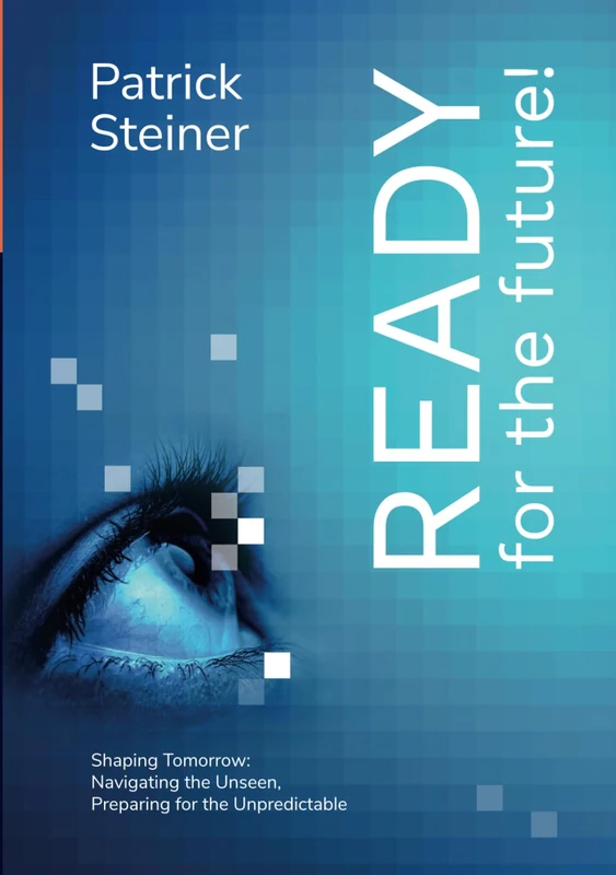 READY for the future: Shaping Tomorrow: Navigating the Unseen, Preparing for the Unpredictable