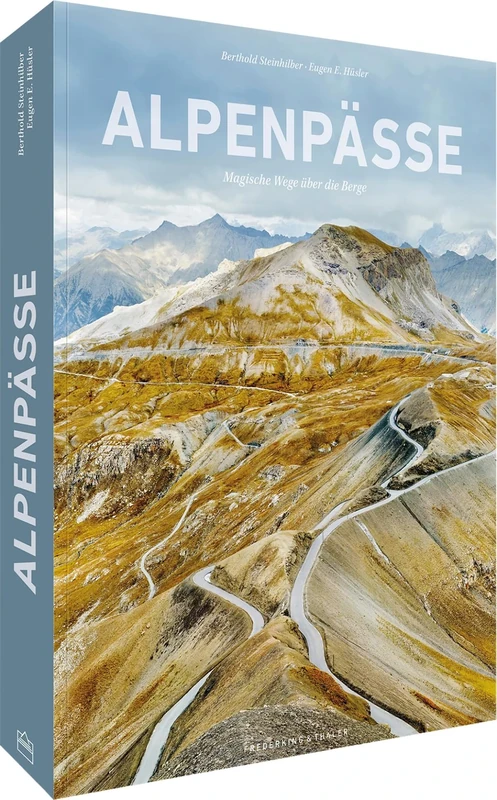 Bildband Alpen - Alpenpässe: Magische Wege über die Berge. Mit spektakulären Landschaftsfotografien