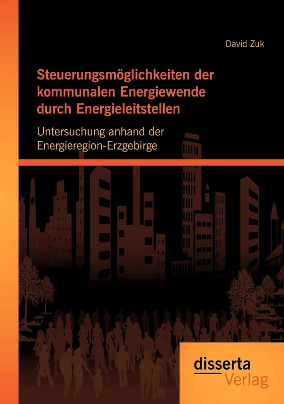 Steuerungsmöglichkeiten der kommunalen Energiewende durch Energieleitstellen: Untersuchung anhand der Energieregion-Erzgebirge