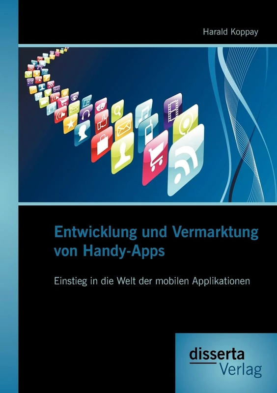 Entwicklung und Vermarktung von Handy-Apps: Einstieg in die Welt der mobilen Applikationen