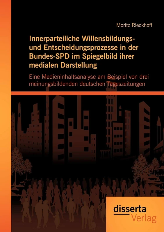 Innerparteiliche Willensbildungs- und Entscheidungsprozesse in der Bundes-SPD im Spiegelbild ihrer medialen Darstellung: Eine Medieninhaltsanalyse am ... meinungsbildenden deutschen Tageszeitungen