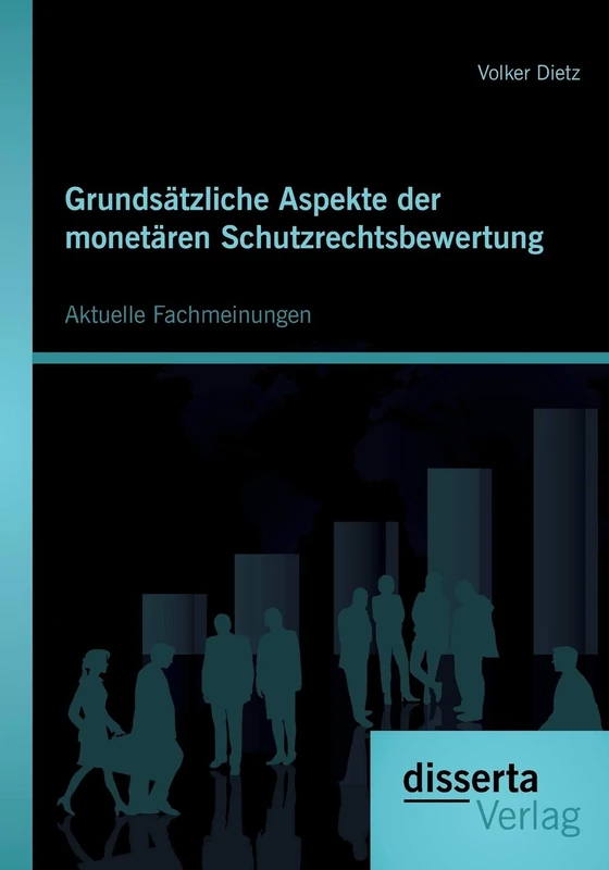 Grundsätzliche Aspekte der monetären Schutzrechtsbewertung: Aktuelle Fachmeinungen