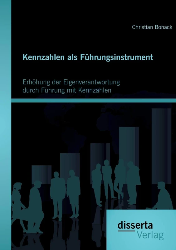 Kennzahlen als Führungsinstrument: Erhöhung der Eigenverantwortung durch Führung mit Kennzahlen