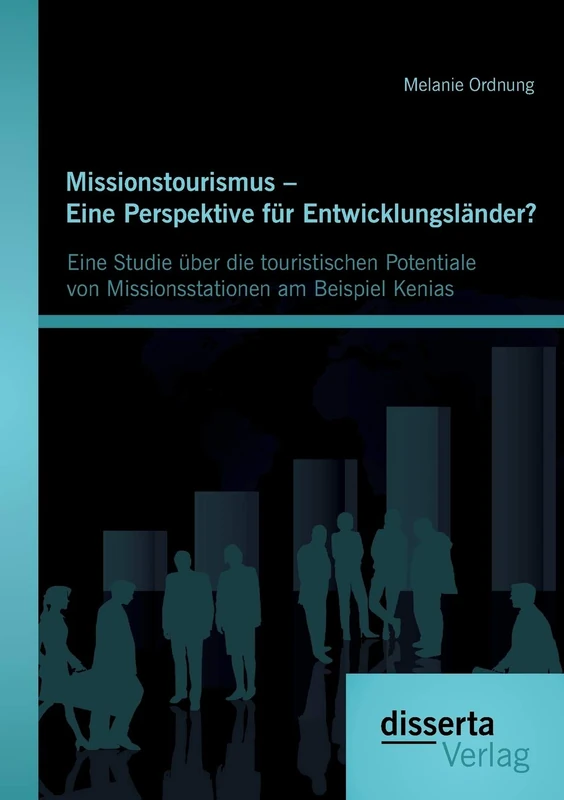 Missionstourismus – Eine Perspektive für Entwicklungsländer? Eine Studie über die touristischen Potentiale von Missionsstationen am Beispiel Kenias