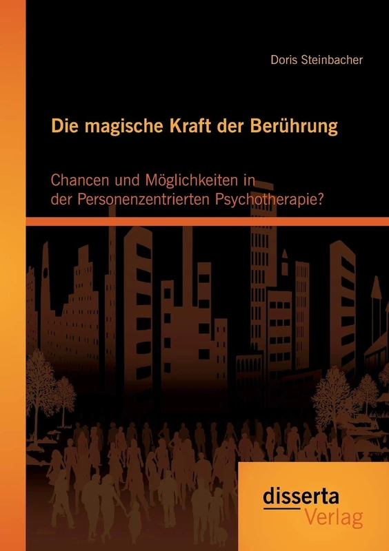 Die magische Kraft der Berührung: Chancen und Möglichkeiten in der Personenzentrierten Psychotherapie?