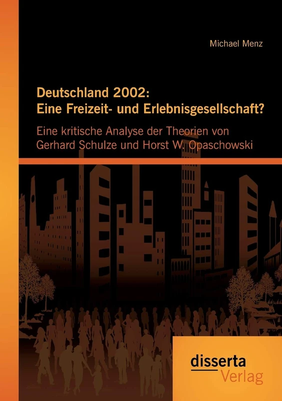 Deutschland 2002: Eine Freizeit- und Erlebnisgesellschaft? Eine kritische Analyse der Theorien von Gerhard Schulze und Horst W. Opaschowski - Image 1