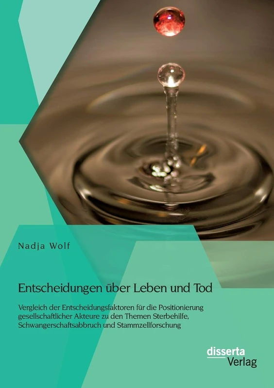 Entscheidungen über Leben und Tod: Vergleich der Entscheidungsfaktoren für die Positionierung gesellschaftlicher Akteure zu den Themen Sterbehilfe, Schwangerschaftsabbruch und Stammzellforschung - Image 1